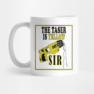 The Taser Is Yellow Sir Mug